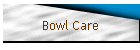 Bowl Care